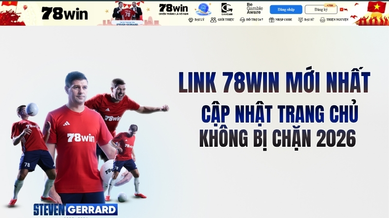 Link 78win mới nhất: Cập Nhật Trang Chủ Không Bị Chặn 2026